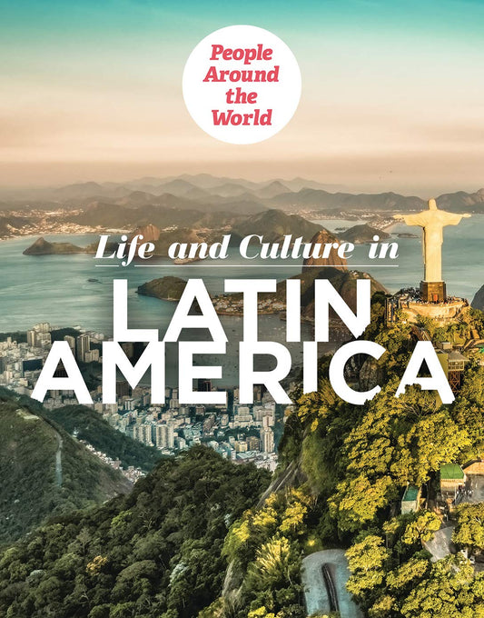 Life and Culture in Latin America (People Around the World)