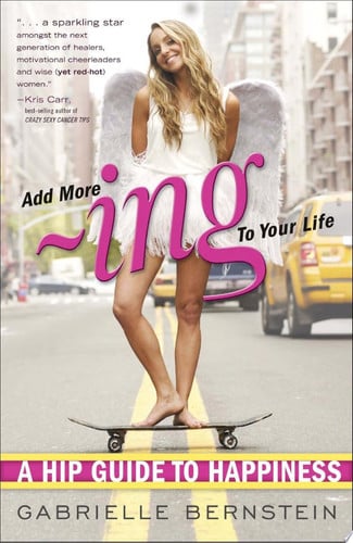 Add More Ing to Your Life A Hip Guide to Happiness