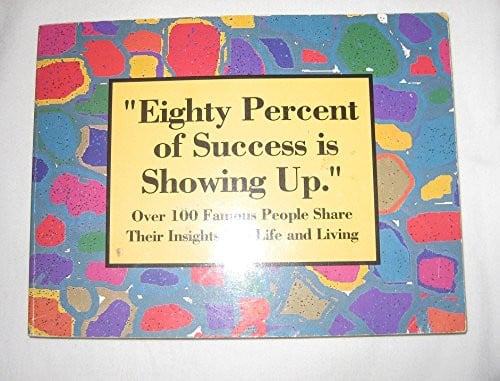 "Eighty Percent Of Success Is Showing Up."