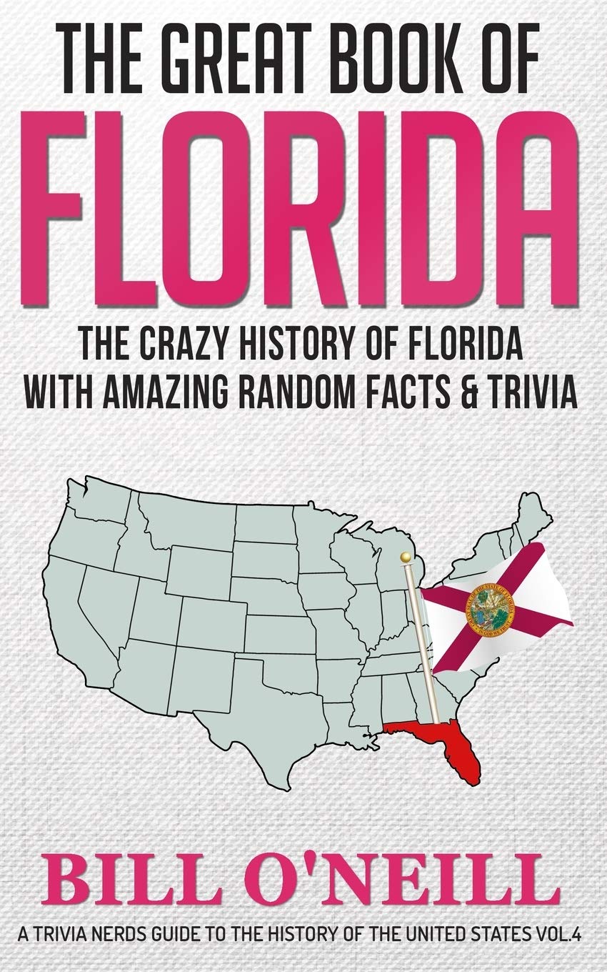 The Great Book of Florida: The Crazy History of Florida with Amazing Random Facts & Trivia (A Trivia Nerds Guide to the History of the United States) - 5166