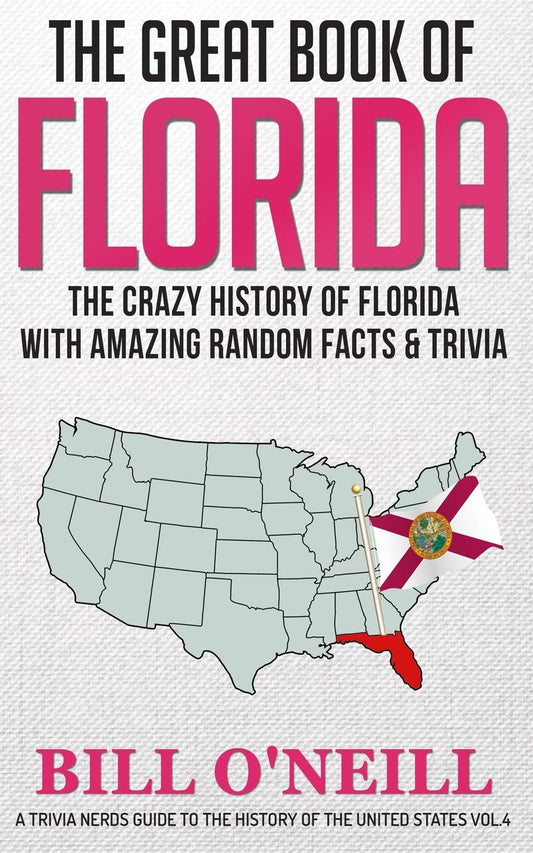The Great Book of Florida: The Crazy History of Florida with Amazing Random Facts & Trivia (A Trivia Nerds Guide to the History of the United States) - 5166