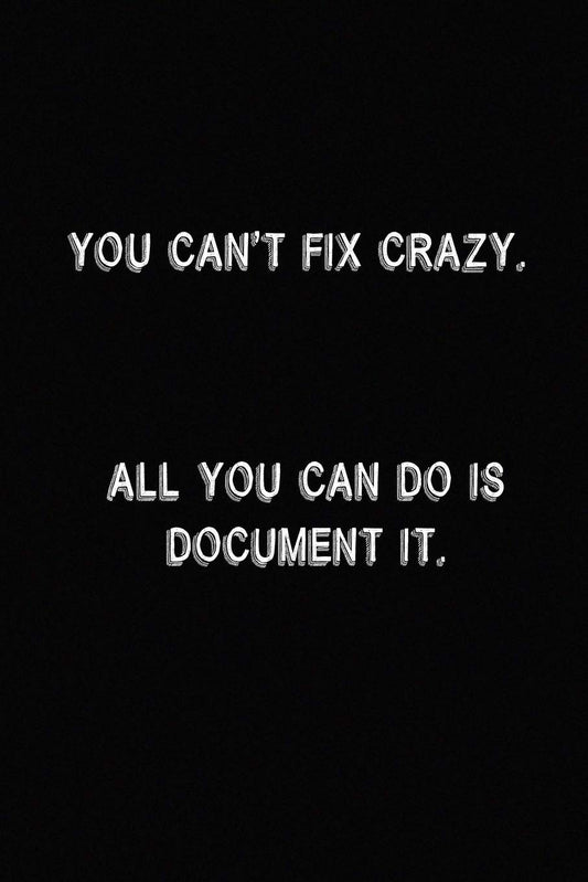 You Can't Fix Crazy. All You Can Do Is Document It: Gregg Shorthand Paper Lined Notebook Journal: 6X9 inch,110 pages, Funny Diary Notepad for Office, Meeting, or Classroom - 6162
