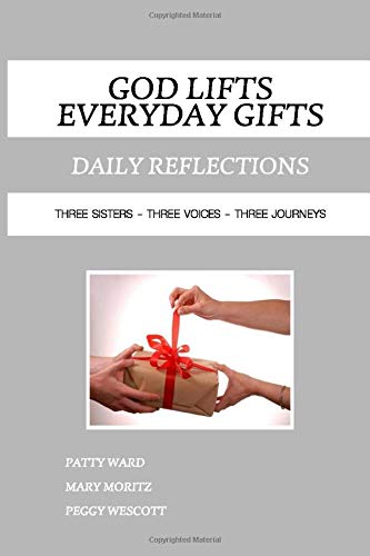 God Lifts - Everyday Gifts: Three Sisters, Three Voices, Three Journeys - 2363