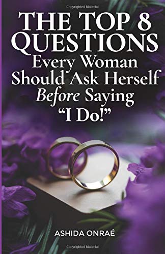 The Top 8 Questions Every Woman Should Ask Herself Before Saying I Do!