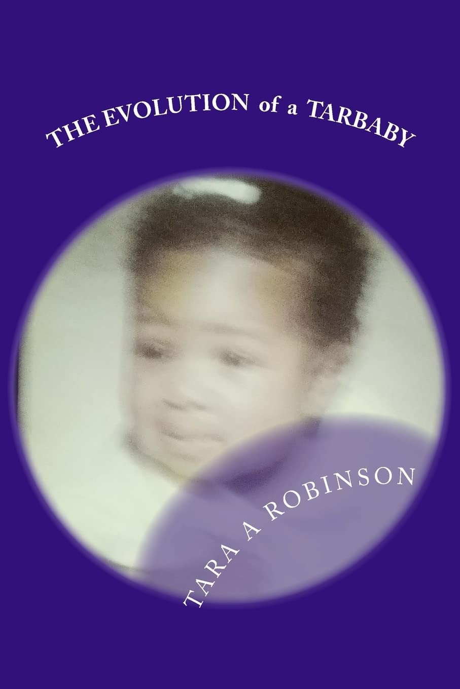 The EVOLUTION of a TAR BABY: Poetry & Random Thought