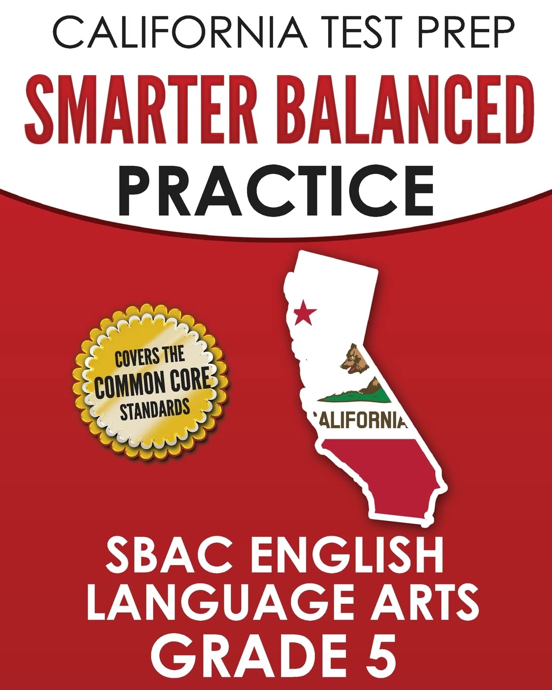 CALIFORNIA TEST PREP Smarter Balanced Practice SBAC English Language Arts Grade 5: Preparation for the Smarter Balanced ELA Tests - 7921