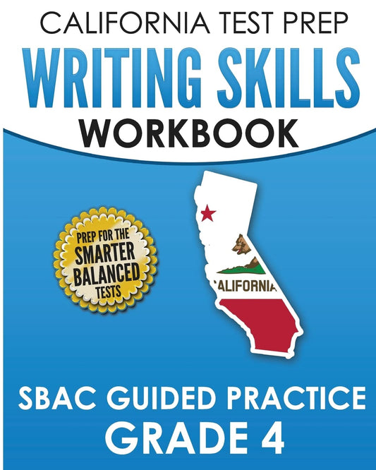 CALIFORNIA TEST PREP Writing Skills Workbook SBAC Guided Practice Grade 4: Preparation for the Smarter Balanced ELA Tests - 8809