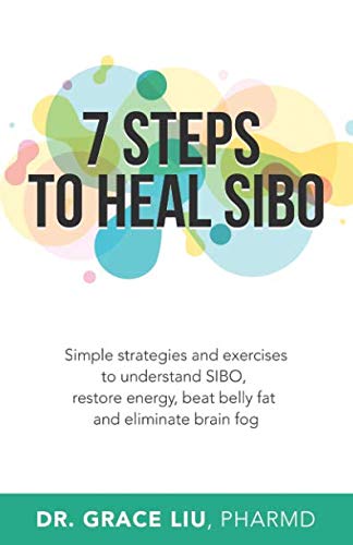7 Steps To Heal SIBO: Simple Strategies and Exercises to Understand SIBO, Restore Energy, Beat Belly Fat and Eliminate Brain Fog