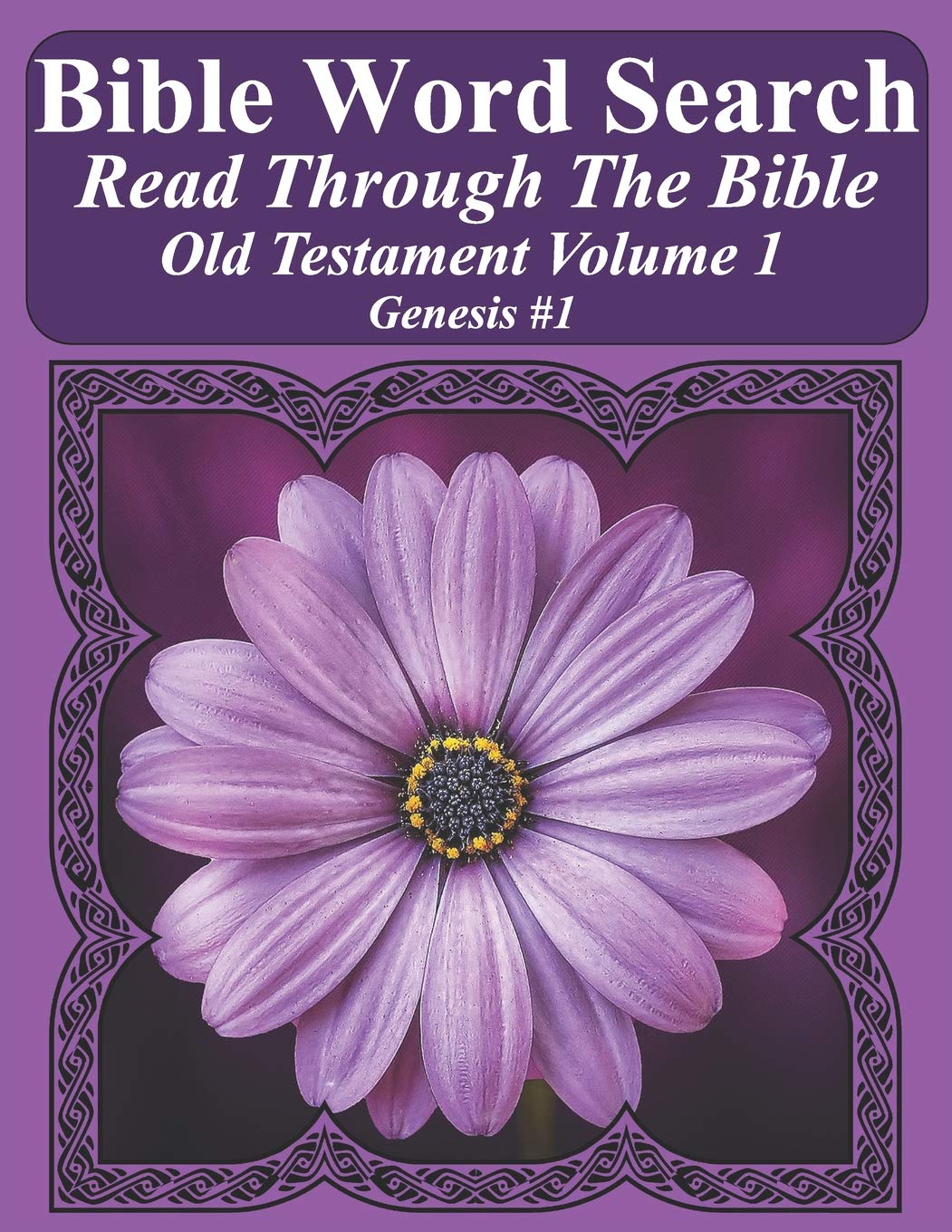 Bible Word Search Read Through The Bible Old Testament Volume 1: Genesis #1 Extra Large Print (Bible Word Search Puzzles Jumbo Print Flower Lover's Edition Old Testament)
