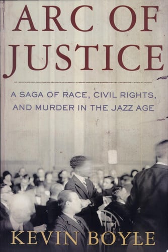 Arc of Justice A Saga of Race, Civil Rights, and Murder in the Jazz Age
