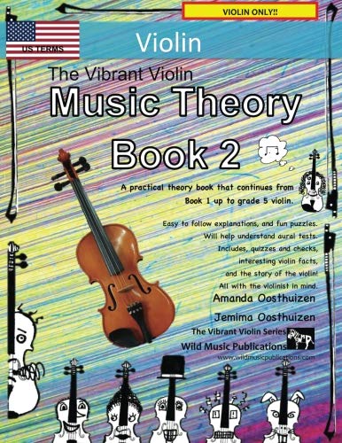 The Vibrant Violin Music Theory Book 2 - US Terms: A music theory book especially for violinists with easy to follow explanations, puzzles, and more. ... (Violin Music for Improvers and Refreshers)