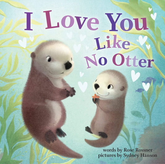 I Love You Like No Otter: A Funny and Sweet Valentine's Day Board Book for Babies and Toddlers (Punderland) - 1553