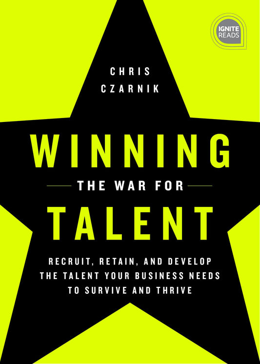 Winning the War for Talent: Recruit, Retain, and Develop The Talent Your Business Needs to Survive and Thrive (Ignite Reads)