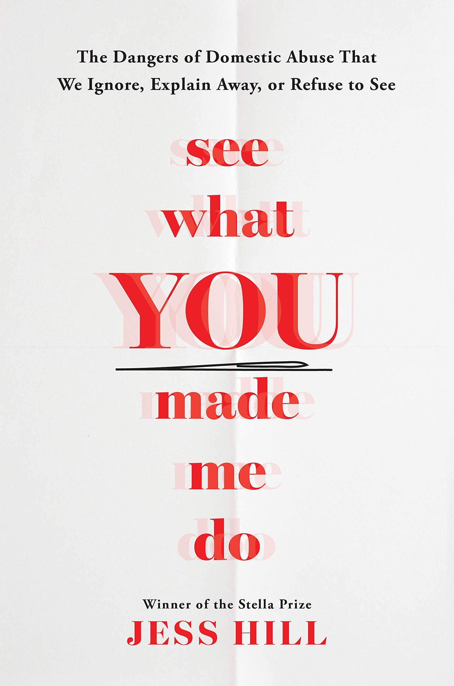 See What You Made Me Do: The Dangers of Domestic Abuse That We Ignore, Explain Away, or Refuse to See