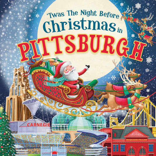 'Twas the Night Before Christmas in Pittsburgh: A Twist on a Classic Christmas Tale and Fun Stocking Stuffer for Boys and Girls 4-8 (Night Before Christmas In)