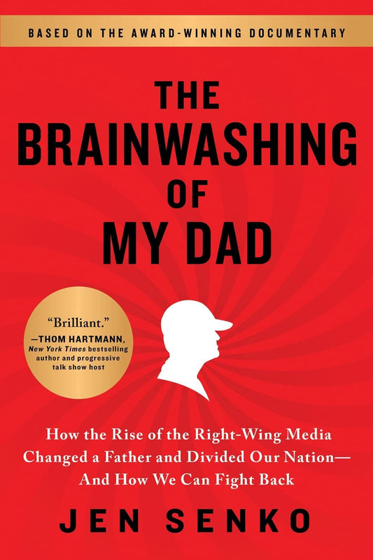 The Brainwashing of My Dad: How the Rise of the Right-Wing Media Changed a Father and Divided Our Nation―And How We Can Fight Back - 4684
