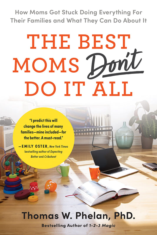 The Best Moms Don't Do it All: How Moms Got Stuck Doing Everything for Their Families and What They Can Do About It - 3642