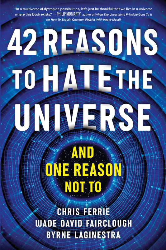 42 Reasons to Hate the Universe: (And One Reason Not To) - 2484