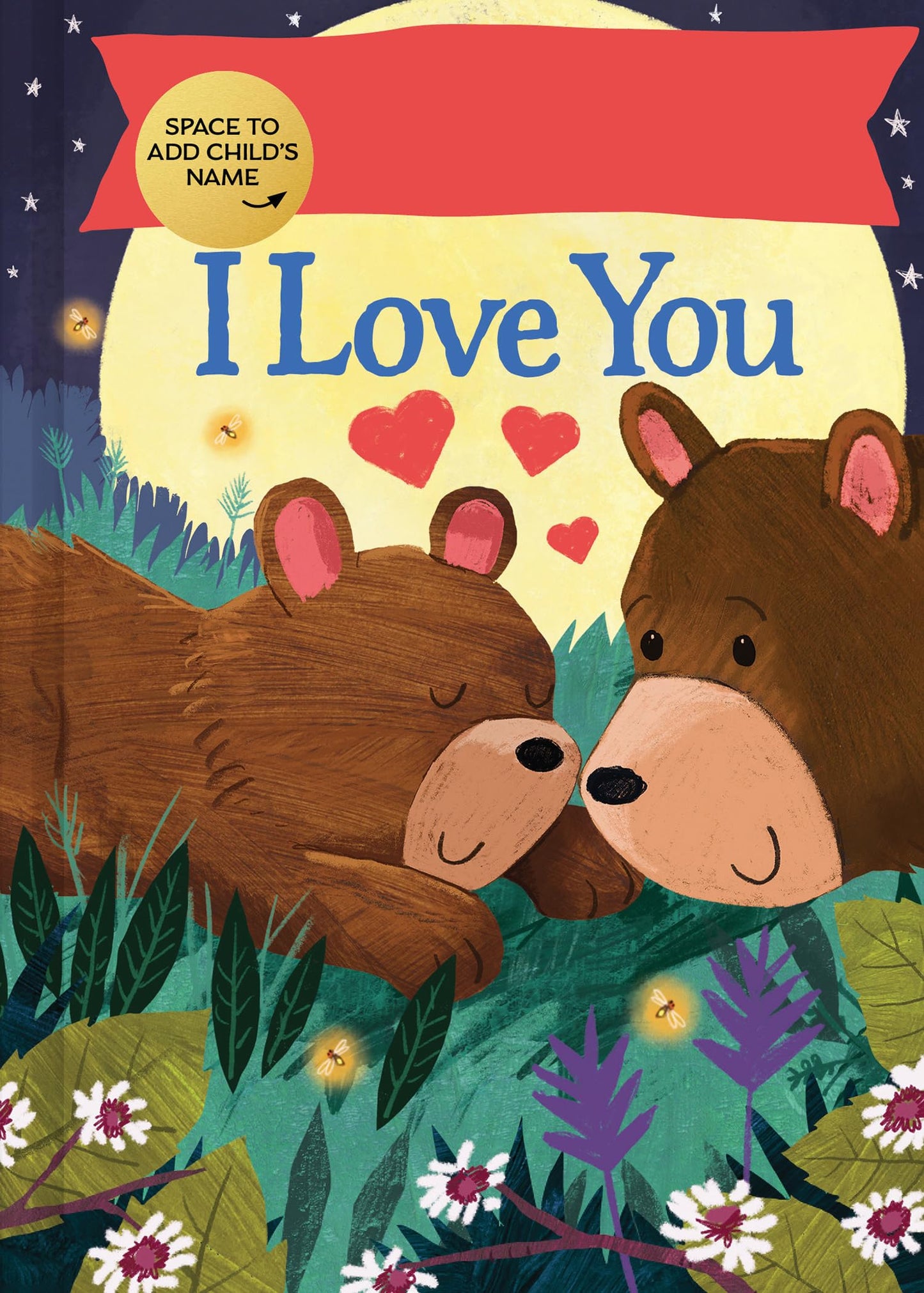 Fill-In I Love You: A Fill-in-Your-Name Personalized Bedtime Book for Babies and Toddlers (I Love You Bears)