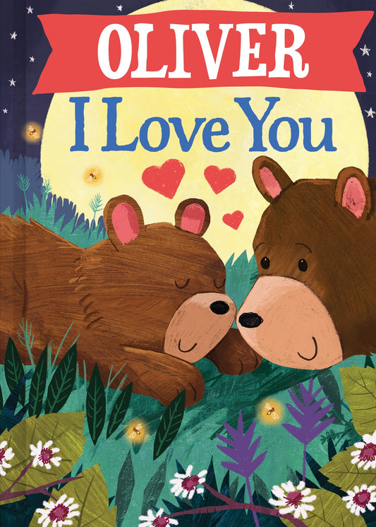 Oliver I Love You: A Personalized Valentine's Day Bedtime Book for Babies and Toddlers (I Love You Bears)