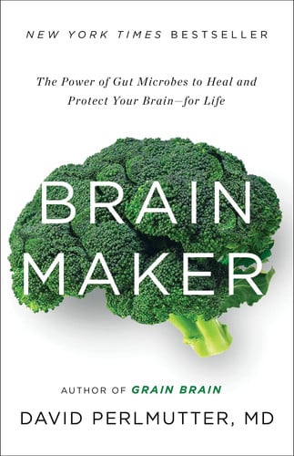Brain maker: the power of gut microbes to heal and protect your brain--for life