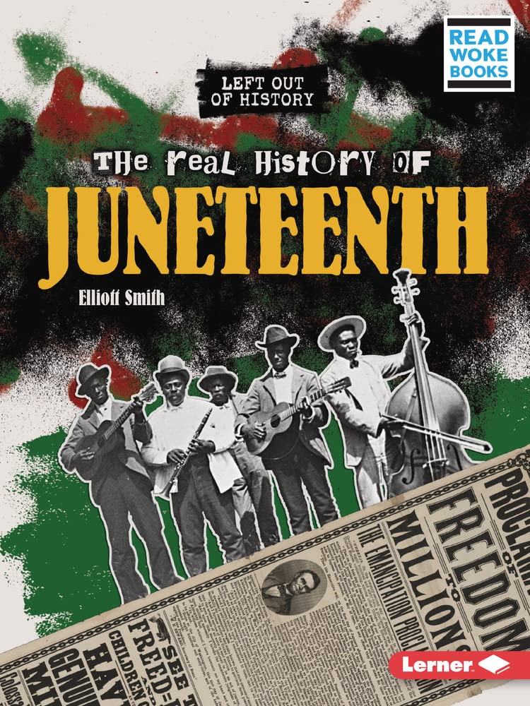 The Real History of Juneteenth (Left Out of History (Read Woke ™ Books))