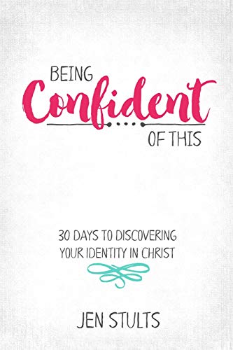 Being Confident of This: 30 Days to Discovering Your Identity in Christ - 6353
