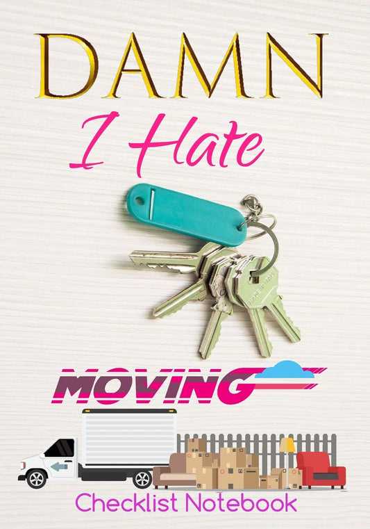 Damn I Hate Moving Checklist Notebook: Guided Moving Checklist, Change of Address & Inventory Tracker, Move-Out Inspection Checklist, Grocery Restock List, Daily Planner