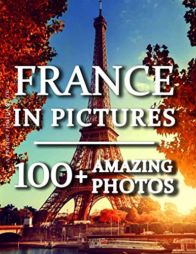 France Photos Book - France In Pictures: 100+ Amazing Pictures and Photos in this fantastic France Photography Book - 8850