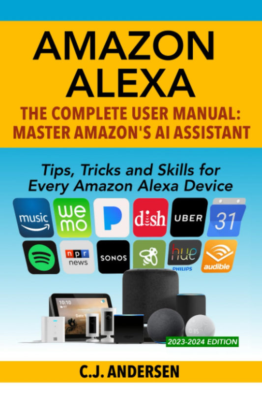 Amazon Alexa: The Complete User Manual - Tips, Tricks & Skills for Every Amazon Alexa Device (Alexa Amazon Echo) - 6888
