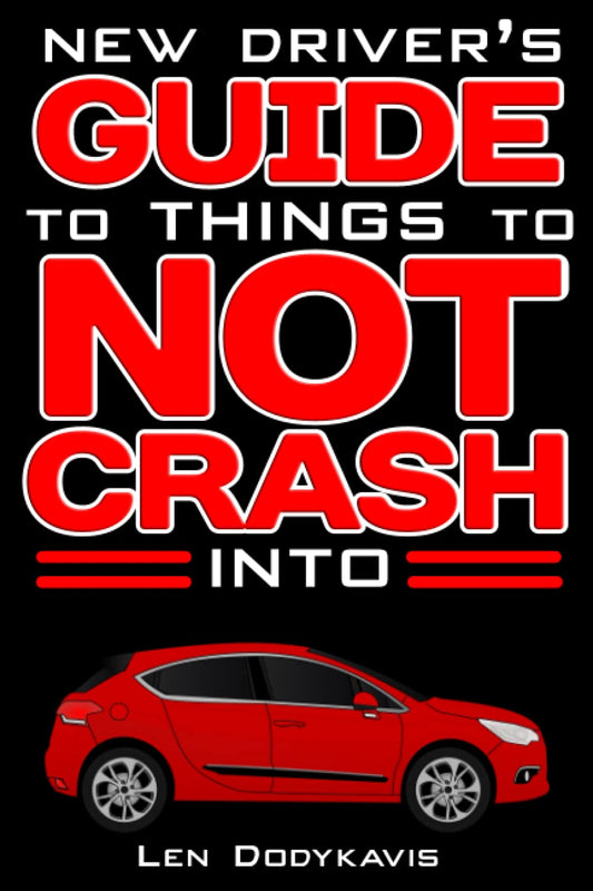 New Driver's Guide to Things to NOT Crash Into: A Funny Gag Driving Education Book for New and Bad Drivers (Dodykavis Guide Books) - 6882