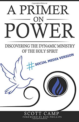 A Primer On Power: Discovering The Dynamic Ministry Of The Holy Spirit: Social Media Version (Primers On Contemporary Issues)