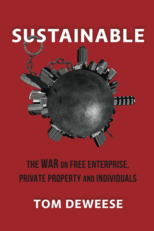 Sustainable: The WAR on Free Enterprise, Private Property and Individuals
