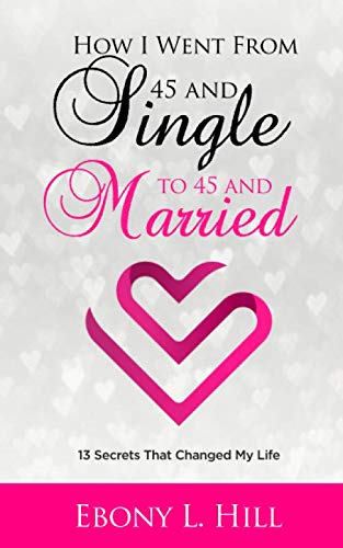 How I Went from 45 and Single to 45 and Married: 13 Secrets That Changed My Life - 666