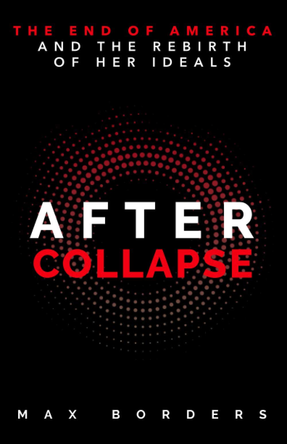 After Collapse: The End of America and the Rebirth of Her Ideals