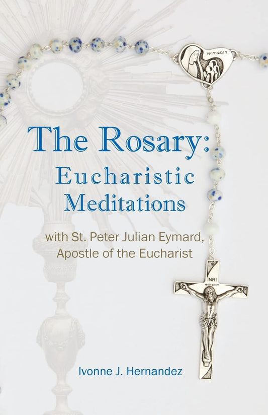 The Rosary: Eucharistic Meditations: with St. Peter Julian Eymard, Apostle of the Eucharist - 9544