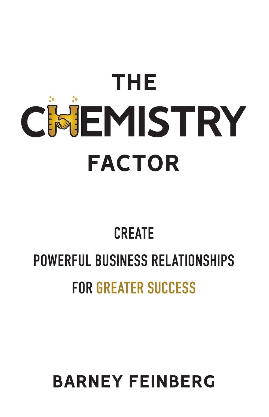 The Chemistry Factor: Create Powerful Business Relationships for Greater Success
