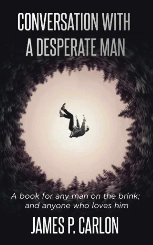 Conversation with a Desperate Man: A book for any man on the brink; and anyone who loves him - 1011