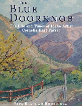 The Blue Doorknob: The Life and Times of Idaho Artist Cornelia Hart Farrer