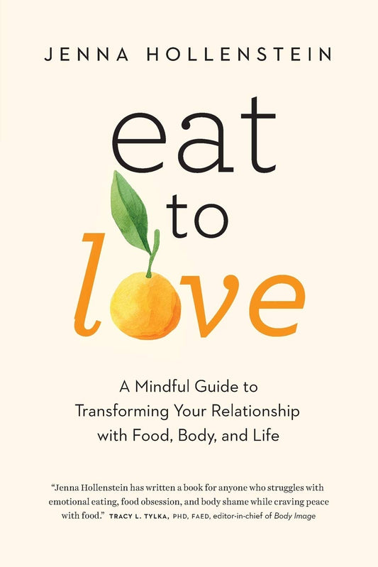 Eat to Love: A Mindful Guide to Transforming Your Relationship with Food, Body, and Life - 1268