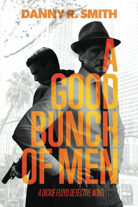 A Good Bunch of Men: A Dickie Floyd Detective Novel - 2586