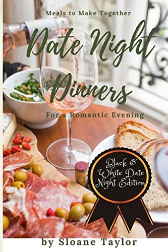 Date Night Dinners - Meals to Make Together for a Romantic Evening: Cookbook for Two - 5991