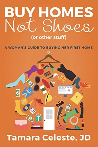 Buy Homes Not Shoes (Or Other Stuff): A Women's Guide to Buying Her First Home - 1682
