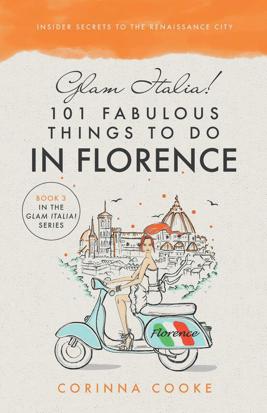 Glam Italia! 101 Fabulous Things To Do In Florence: Insider Secrets To The Renaissance City (Glam Italia! How To Travel Italy) - 4150