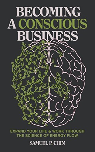 Becoming a Conscious Business: Expand Your Life & Work Through The Science Of Energy Flow - 7406