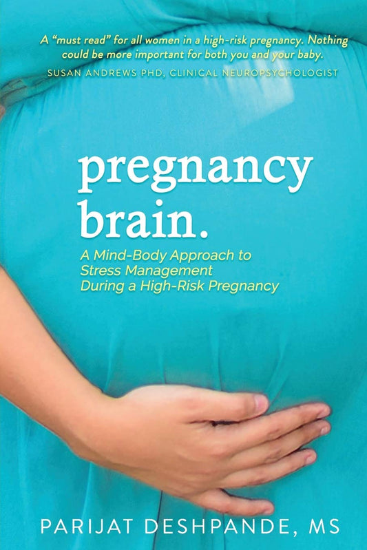 Pregnancy Brain: A Mind-Body Approach to Stress Management During a High-Risk Pregnancy - 6416