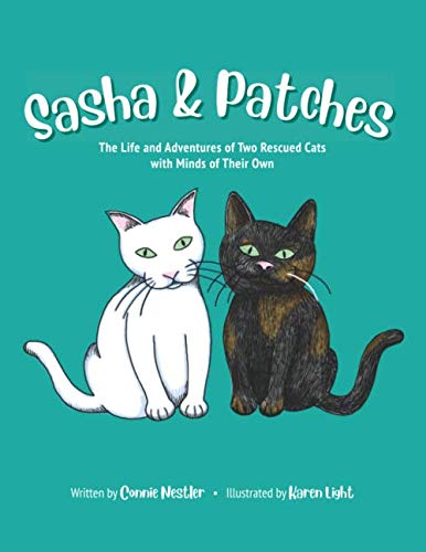 Sasha and Patches: The Life and Adventures of Two Rescued Cats with Minds of Their Own