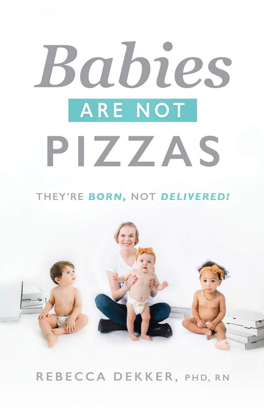 Babies Are Not Pizzas: They're Born, Not Delivered