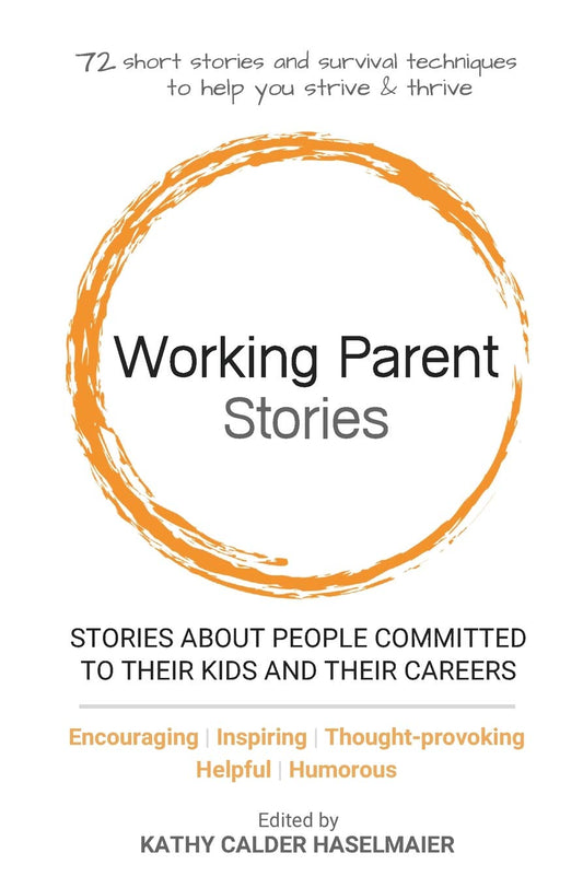Working Parent Stories: Stories about people committed to their kids and their careers