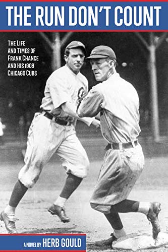 The Run Don’t Count: The Life and Times of Frank Chance and his 1908 Chicago Cubs